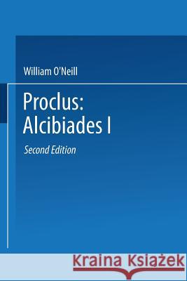 Proclus: Alcibiades I: A Translation and Commentary Proclus 9789401727822 Springer - książka