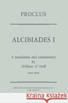 Proclus: Alcibiades I: A Translation and Commentary Diadochus, Proclus 9789401758543 Springer - książka