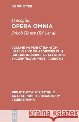 Procopius: Opera Omnia, Vol. IV: De aedificiis libri VI. Indices Procopius, J. Haury, G. Wirth 9783598717376 The University of Michigan Press - książka