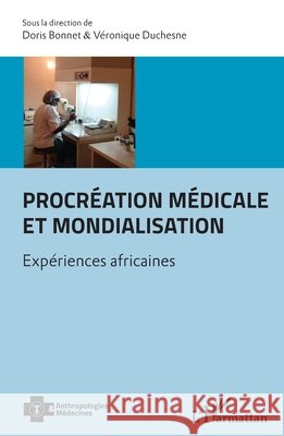 Procr?ation m?dicale et mondialisation: Exp?riences africaines Veronique Duchesne Doris Bonnet 9782343099743 Editions L'Harmattan - książka