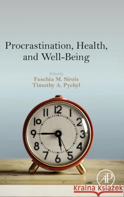 Procrastination, Health, and Well-Being Fuschia Sirois 9780128028629 ACADEMIC PRESS - książka