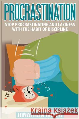 Procrastination: Stop Procrastinating and Laziness with the Habit of Discipline Jonathan Green 9781544282497 Createspace Independent Publishing Platform - książka