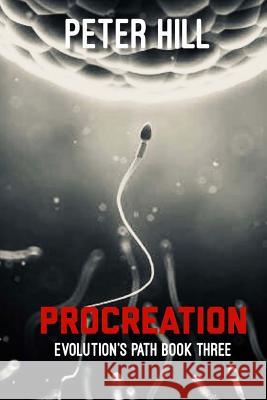 Procreation: Book Three of the Evolution's Path series Hill, Peter 9781540760661 Createspace Independent Publishing Platform - książka