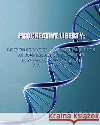 Procreative Liberty: Revisiting Obiter Dicta and Holdings on Compulsory Sterilization or Pregnancy Termination from 1913 to 2013 Dr Naira Roland Matevosyan 9781502932204 Createspace - książka