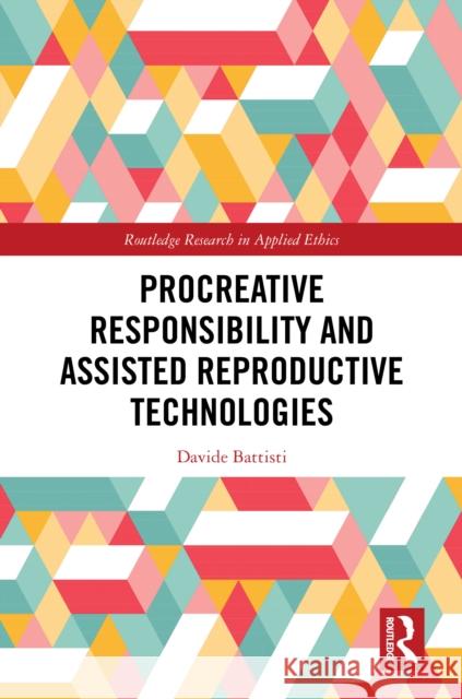 Procreative Responsibility and Assisted Reproductive Technologies Davide Battisti 9781032652085 Routledge - książka