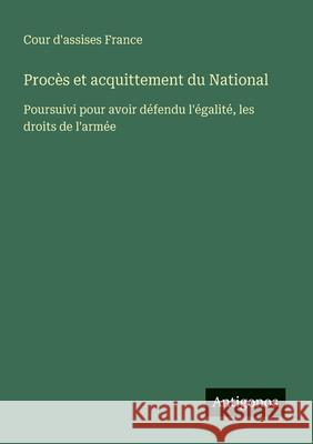 Proc?s et acquittement du National: Poursuivi pour avoir d?fendu l'?galit?, les droits de l'arm?e Cour d'Assises France 9783563211366 Antigonos Verlag - książka