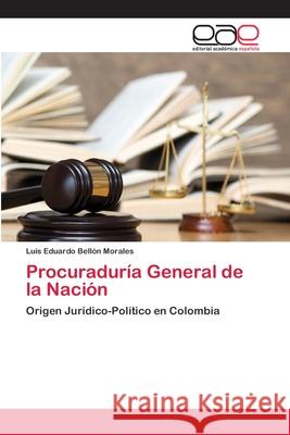 Procuraduría General de la Nación Bellón Morales, Luis Eduardo 9786202259378 Editorial Académica Española - książka