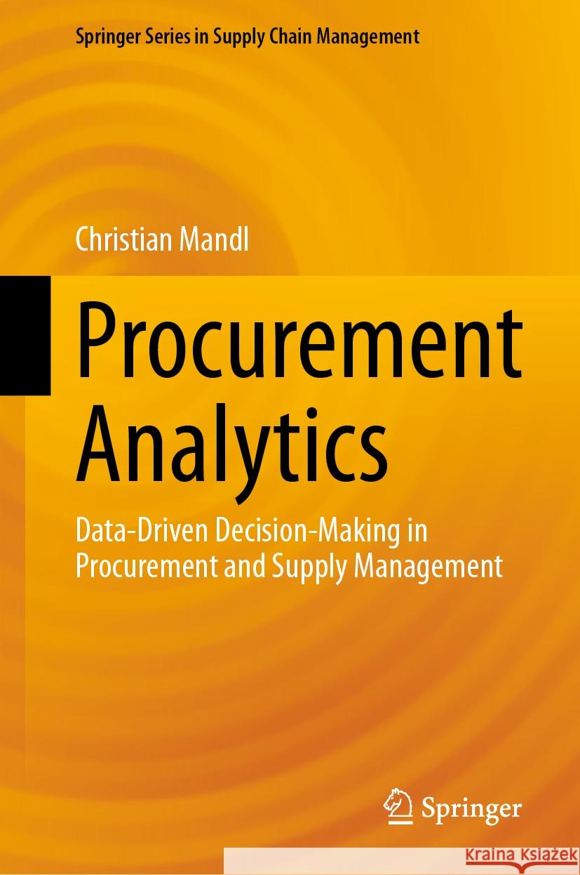 Procurement Analytics: Data-Driven Decision-Making in Procurement and Supply Management Christian Mandl 9783031432804 Springer - książka