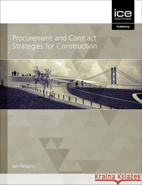 Procurement and Contract Strategies for Construction Ian Heaphy 9780727763716 ICE Publishing - książka