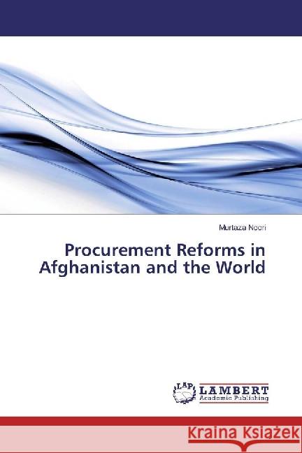 Procurement Reforms in Afghanistan and the World Noori, Murtaza 9786134902229 LAP Lambert Academic Publishing - książka