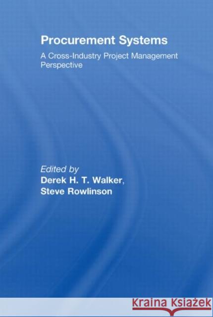 Procurement Systems: A Cross-Industry Project Management Perspective Walker, Derek 9780415416054 Taylor & Francis - książka