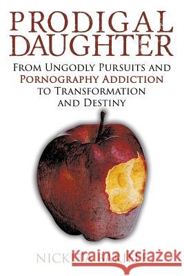 Prodigal Daughter: From Ungodly Pursuits and Pornography Addiction to Transformation and Destiny Nicketa Bariffe 9781632131867 Electio Publishing - książka