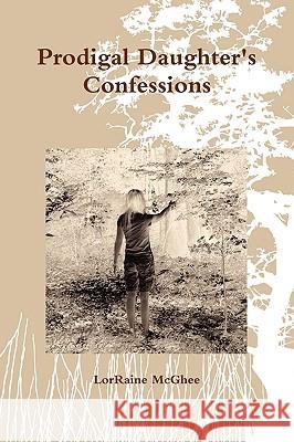 Prodigal Daughter's Confessions LorRaine McGhee 9780578032214 LorRaine A. McGhee - książka