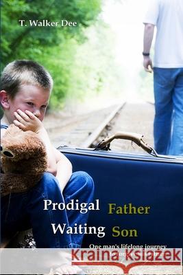 Prodigal Father, Waiting Son T. Walker Dee 9780557148868 Lulu.com - książka