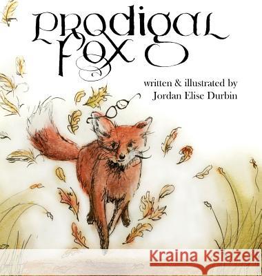 Prodigal Fox: a bedtime parable Durbin, Jordan Elise 9780692180013 Jordan Elise Durbin - książka