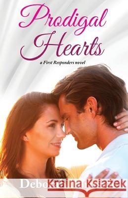 Prodigal Hearts: A First Responders Novel Deborah Burnside 9781725031586 Createspace Independent Publishing Platform - książka