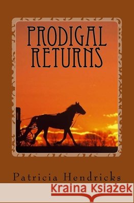 Prodigal Returns Patricia Hendricks 9781545125427 Createspace Independent Publishing Platform - książka