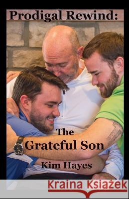 Prodigal Rewind: The Grateful Son: The Grateful Son Kim Hayes 9781545662946 Xulon Press - książka