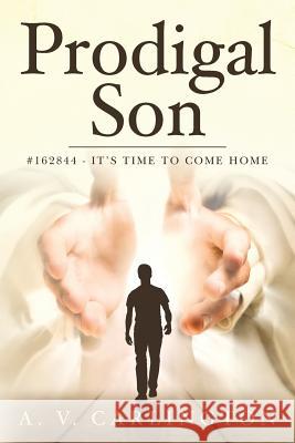 Prodigal Son: #162844 - It's time to come home Carlington, A. V. 9781512042467 Createspace - książka