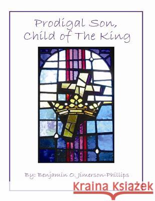 Prodigal Son, Child of The King Jimerson-Phillips, Benjamin O. 9781475109887 Createspace - książka