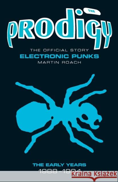 Prodigy - Electronic Punks: The Early Years 1988-1994 Martin Roach 9781906191177 John Blake Publishing Ltd - książka