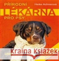 Přírodní lékárna pro psy Heike Achnerová 9788074283109 Plot - książka