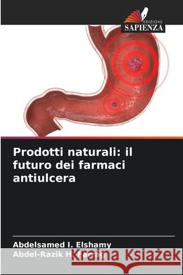 Prodotti naturali: il futuro dei farmaci antiulcera Elshamy, Abdelsamed I., Farrag, Abdel-Razik H. 9786209383410 Edizioni Sapienza - książka
