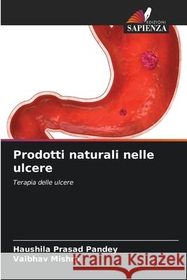 Prodotti naturali nelle ulcere Pandey, Haushila Prasad, Mishra, Vaibhav 9786209473210 Edizioni Sapienza - książka