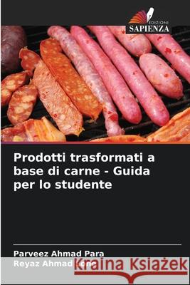 Prodotti trasformati a base di carne - Guida per lo studente Parveez Ahmad Para Reyaz Ahmad Lone 9786207698608 Edizioni Sapienza - książka