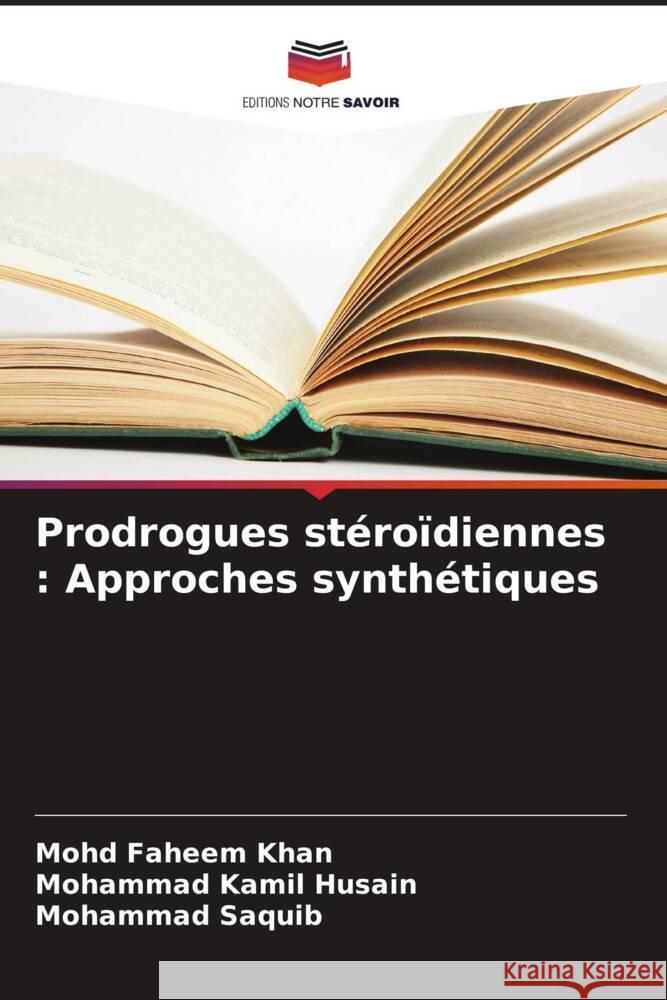 Prodrogues stéroïdiennes : Approches synthétiques Khan, Mohd Faheem, Husain, Mohammad Kamil, Saquib, Mohammad 9786208612535 Editions Notre Savoir - książka