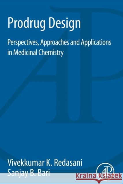 Prodrug Design: Perspectives, Approaches and Applications in Medicinal Chemistry Redasani, Vivekkumar K Bari, Sanjay B.  9780128035191 Elsevier Science - książka