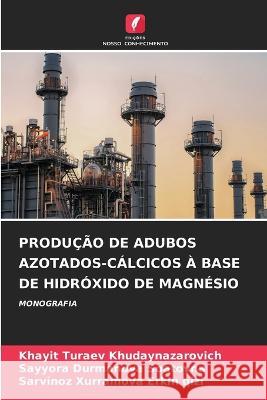 Producao de Adubos Azotados-Calcicos A Base de Hidroxido de Magnesio Khayit Turaev Khudaynazarovich Sayyora Durmanova Sarvinoz Xurramova 9786206243649 Edicoes Nosso Conhecimento - książka