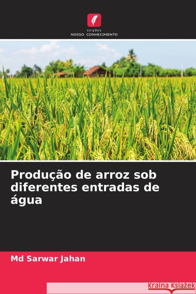 Produção de arroz sob diferentes entradas de água Jahan, Md Sarwar 9786208349691 Edições Nosso Conhecimento - książka
