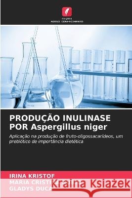 PRODUÇÃO INULINASE POR Aspergillus niger Irina Kristof, María Cristina Rubio, Gladys Duca 9786205282465 Edicoes Nosso Conhecimento - książka