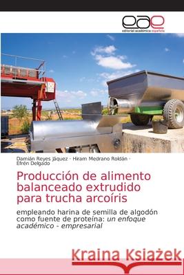 Producción de alimento balanceado extrudido para trucha arcoíris Reyes Jáquez, Damián 9786200425522 Editorial Academica Espanola - książka