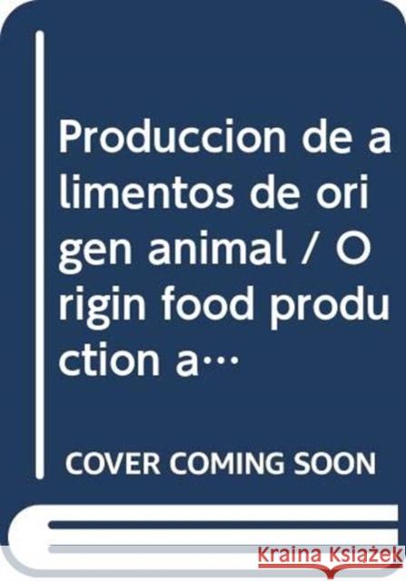 Produccion de Alimentos de Origen Animal (Codex Alimentarius - Programa Conjunto Fao/Oms Sob) Food and Agriculture Organization of the 9789253063949 Fao Inter-Departmental Working Group - książka