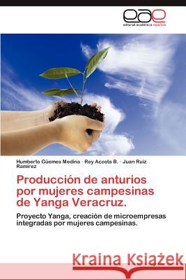 Produccion de Anturios Por Mujeres Campesinas de Yanga Veracruz. Humberto G?eme Rey Acost Juan Rui 9783847356998 Editorial Acad Mica Espa Ola - książka