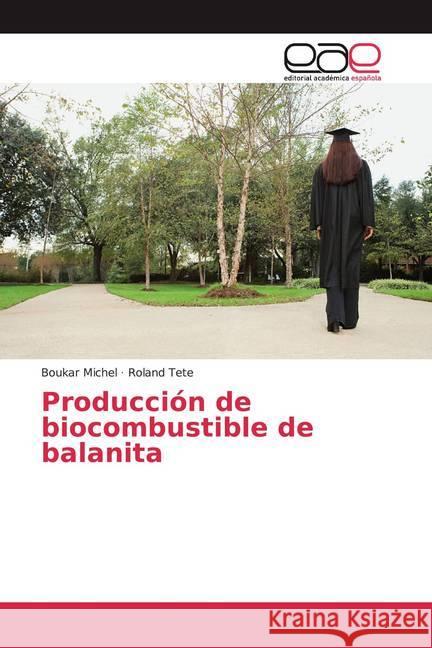 Producción de biocombustible de balanita Michel, Boukar; Tete, Roland 9786200350312 Editorial Académica Española - książka