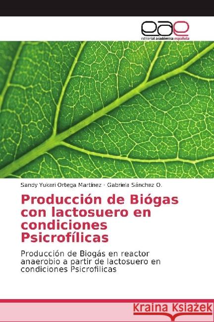 Producción de Biógas con lactosuero en condiciones Psicrofílicas : Producción de Biogás en reactor anaerobio a partir de lactosuero en condiciones Psicrofilicas Ortega Martínez, Sandy Yukari; Sánchez O., Gabriela 9783330092884 Editorial Académica Española - książka