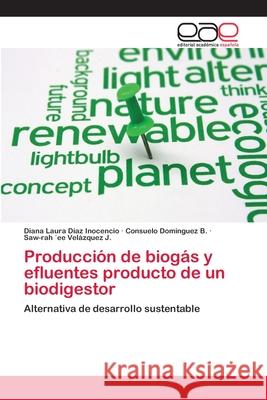 Producción de biogás y efluentes producto de un biodigestor Díaz Inocencio, Diana Laura 9783847368670 Editorial Académica Española - książka