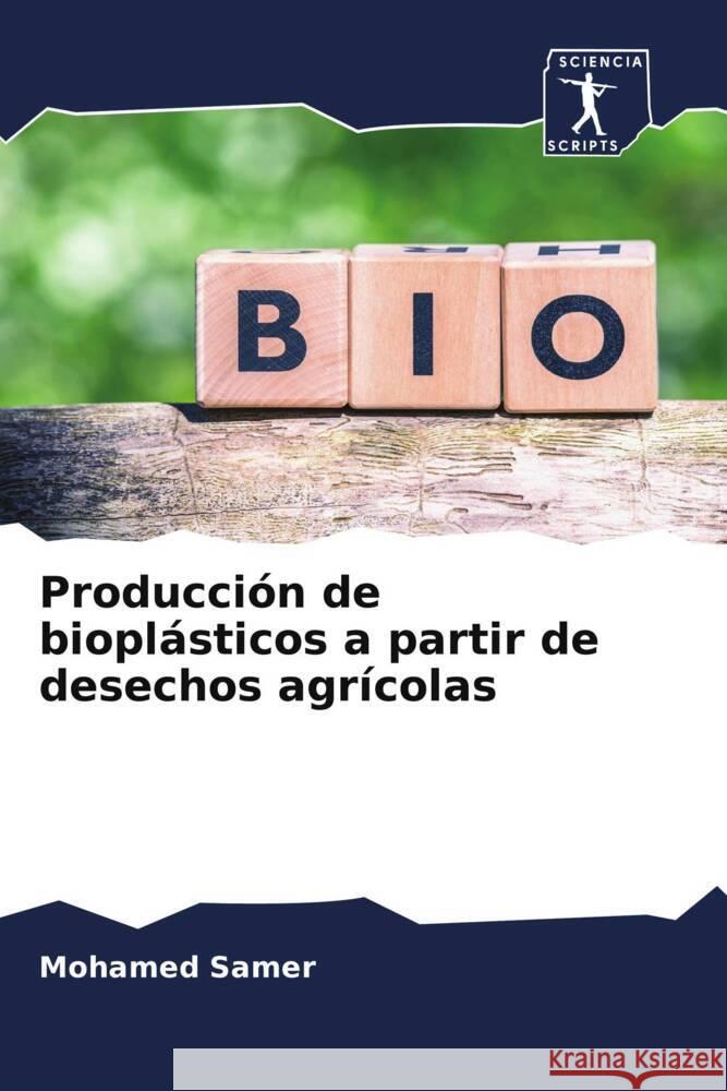 Producción de bioplásticos a partir de desechos agrícolas Samer, Mohamed 9786200943057 Sciencia Scripts - książka