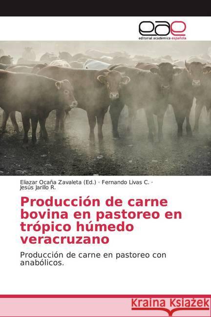 Producción de carne bovina en pastoreo en trópico húmedo veracruzano : Producción de carne en pastoreo con anabólicos Livas C., Fernando; Jarillo R., Jesús 9786200009340 Editorial Académica Española - książka