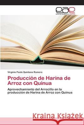 Producción de Harina de Arroz con Quinua Quintana Romero, Virginia Paola 9786202167437 Editorial Académica Española - książka