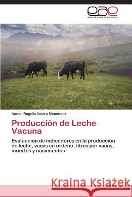 Producción de Leche Vacuna Ibarra Menéndez Admel Rogelio 9783659087387 Editorial Academica Espanola - książka