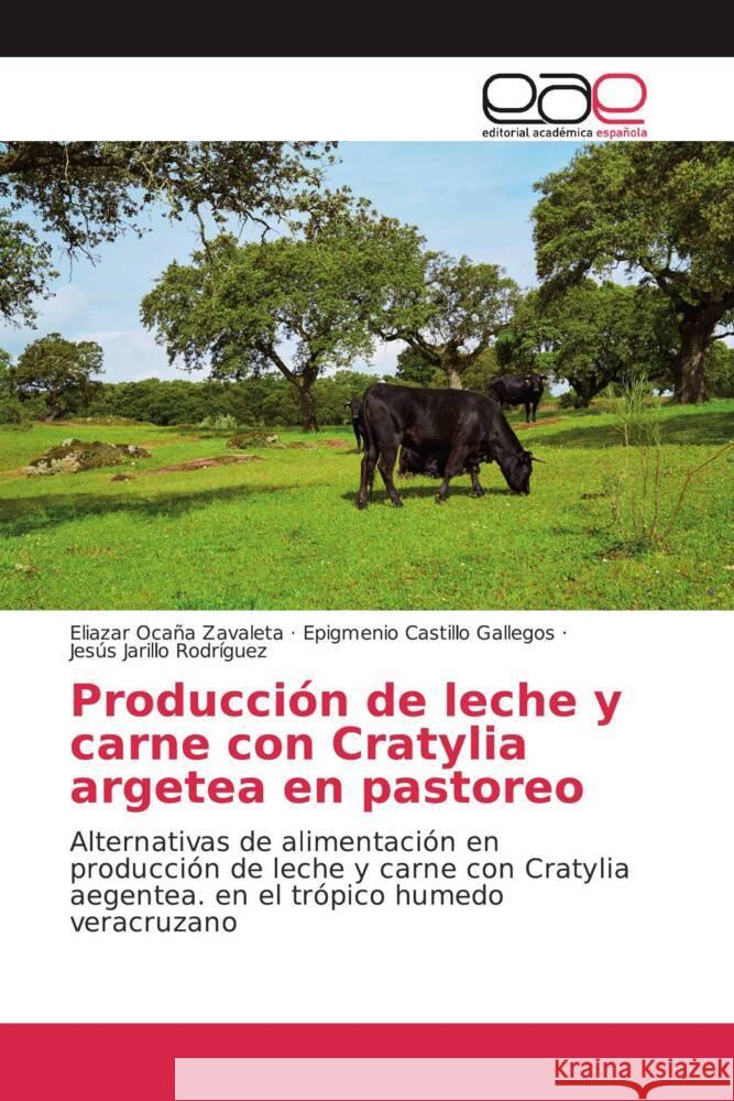 Producción de leche y carne con Cratylia argetea en pastoreo : Alternativas de alimentación en producción de leche y carne con Cratylia aegentea. en el trópico humedo veracruzano Ocaña Zavaleta, Eliazar; Castillo Gallegos, Epigmenio; Jarillo Rodríguez, Jesús 9786200363442 Editorial Académica Española - książka