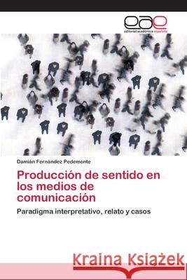 Producción de sentido en los medios de comunicación Fernández Pedemonte, Damián 9786202105811 Editorial Académica Española - książka