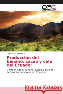 Producción del banano, cacao y cafe del Ecuador Chavez Villafuerte, Luis 9786202145091 Editorial Académica Española - książka
