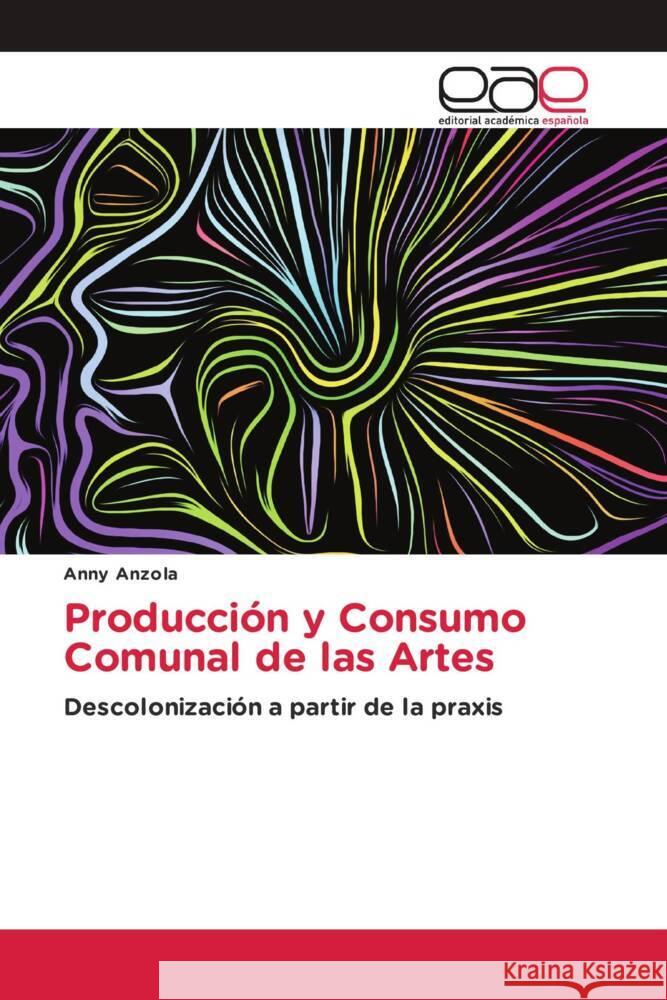 Producción y Consumo Comunal de las Artes Anzola, Anny 9786202230834 Editorial Académica Española - książka