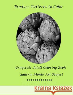 Produce Patterns To Color: A Galleria Monte Art Project Galleria Monte Art Projects 9781534755963 Createspace Independent Publishing Platform - książka