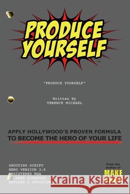 Produce Yourself: Apply Hollywood's Proven Formula To Become The Hero of Your Life Michael, Terence 9781641365550 1 Percent Terry Cloth - książka